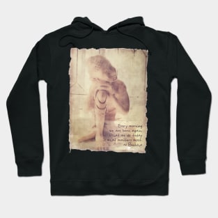 Every Morning We Are Born Again Hoodie